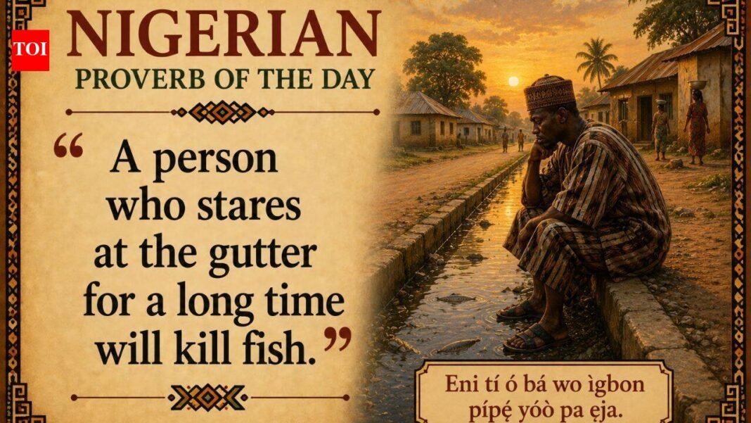 Nigerian Proverb of the Day: “He who stares too long into the gutter kills the fish” and a lesson on patience, persistence and rewards | World News

